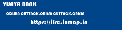 VIJAYA BANK  ODISHA CUTTACK,ORISSA CUTTACK,ORISSA   ifsc code